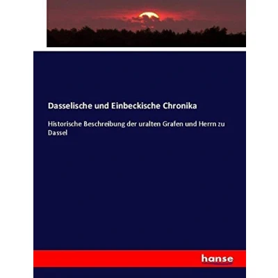 Abbildung von Dasselische und Einbeckische Chronika: Historische Beschreibung der uralten Grafen Herrn zu Dassel