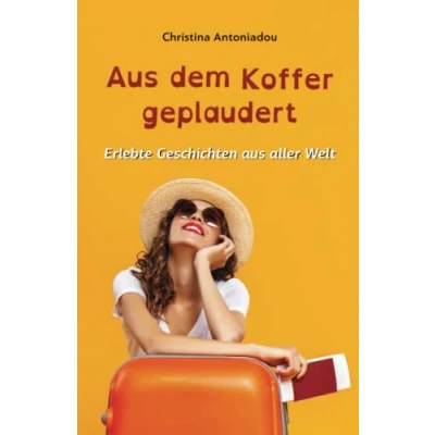 Abbildung von aus dem Koffer geplaudert: Erlebte Geschichten aller Welt
