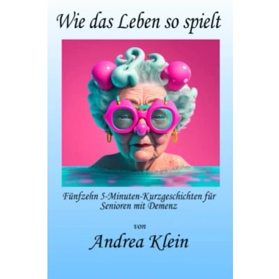 Abbildung von Wie das Leben so spielt: Fünfzehn 5 Minuten Kurzgeschichten für Senioren mit Demenz