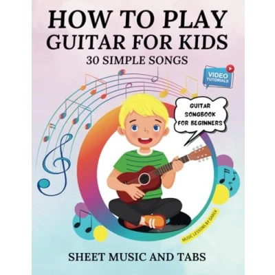 Abbildung von How to Play Guitar for Kids Sheet Music and Tabs: Songbook Beginners 30 Simple Songs Tablature Guitarists Video Tutorials Children