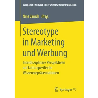 Abbildung von Stereotype in Marketing und Werbung: Interdisziplinäre Perspektiven auf kulturspezifische Wissensrepräsentationen (Europäische Kulturen der Wirtschaftskommunikation, Band 29)