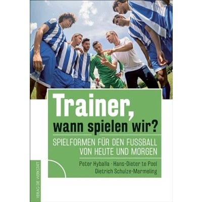 Abbildung von Trainer, wann spielen wir?: Spielformen für den Fußball von heute und morgen