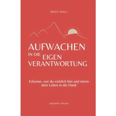 Abbildung von Aufwachen in die Eigenverantwortung: Erkenne, wer du wirklich bist und nimm dein Leben Hand
