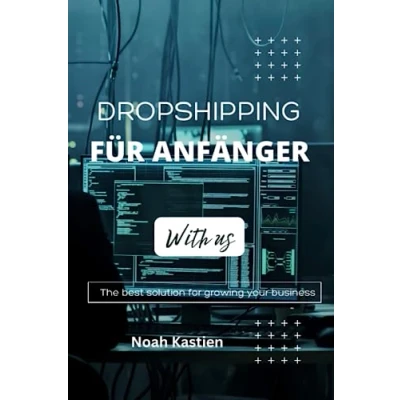 Abbildung von Dropshipping Buch für Anfänger: Passives Einkommen durch Dropshipping: Wie sie Erfolgreich online verkaufen ohne eigenes Lager Eine umfassende Anleitung dein Einstieg in