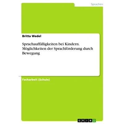 Abbildung von Sprachauffälligkeiten bei Kindern. Möglichkeiten der Sprachförderung durch Bewegung