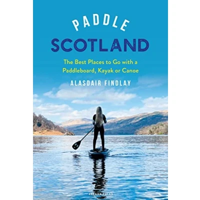 Abbildung von Paddle Scotland: The Best Places to Go with a Paddleboard, Kayak or Canoe