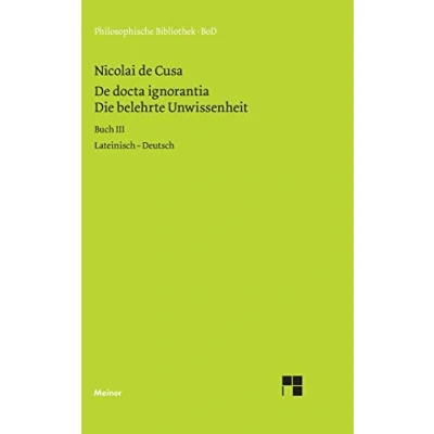 Abbildung von Die belehrte Unwissenheit: lateinisch deutsch, Buch III (Philosophische Bibliothek)