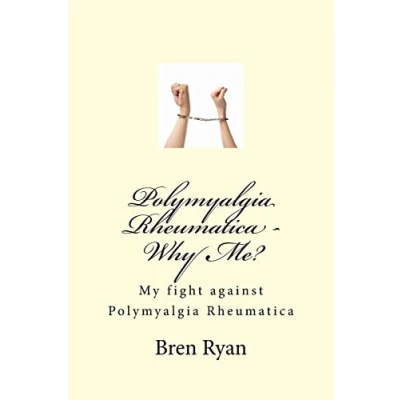 Abbildung von Polymyalgia Rheumatica Why Me?: My fight against