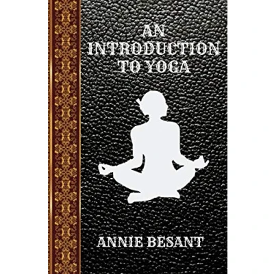 Abbildung von AN INTRODUCTION TO YOGA: BY ANNIE BESANT (CLASSIC BOOKS, Band 55)