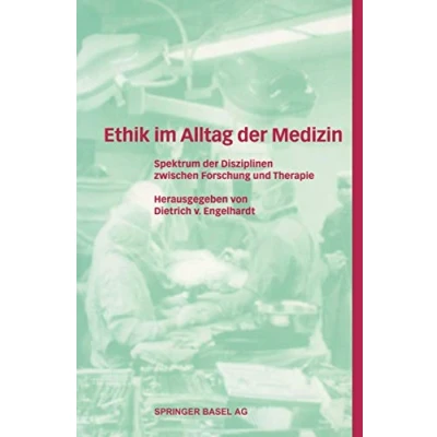 Abbildung von Ethik im Alltag der Medizin: Spektrum Medizinischen Disziplinen (German Edition): zwischen Forschung und Therapie