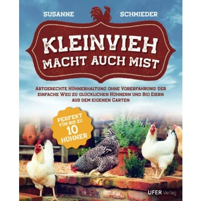 Abbildung von Kleinvieh macht auch Mist: Artgerechte Hühnerhaltung ohne Vorerfahrung: Der einfache Weg zu glücklichen Hühnern und Bio Eiern aus dem eigenen Garten