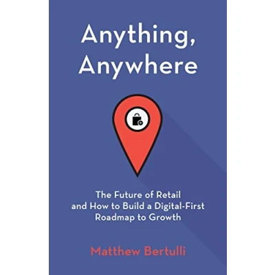 Abbildung von Anything, Anywhere: The Future of Retail and How to Build a Digital First Roadmap Growth