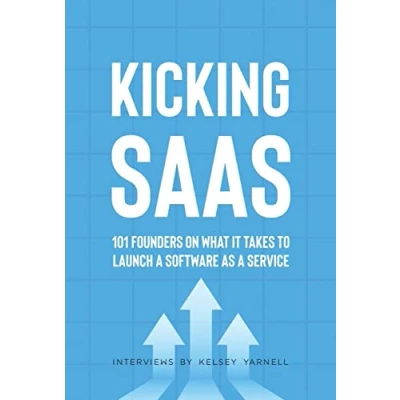 Abbildung von Kicking SaaS: 101 Founders on What it Takes to Launch a Software as Service