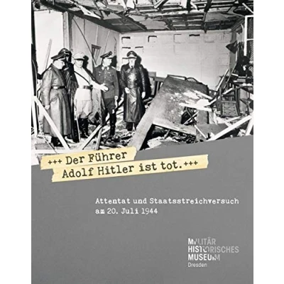 Abbildung von »Der Führer Adolf Hitler ist tot«: Attentat und Staatsstreichversuch am 20. Juli 1944