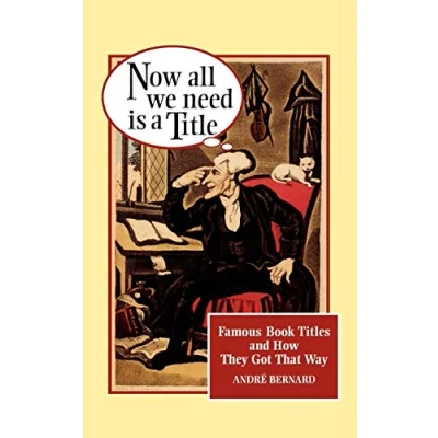 Abbildung von Now All We Need Is a Title:: Famous Book Titles and How They Got That Way