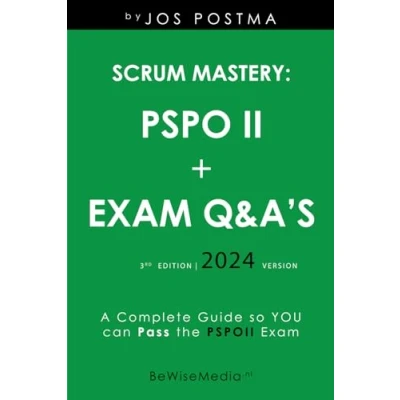Abbildung von Scrum Mastery: PSPO II + 150 Exam Q&amp;A&#039;s: A Complete Guide so YOU can Pass the PSPOII