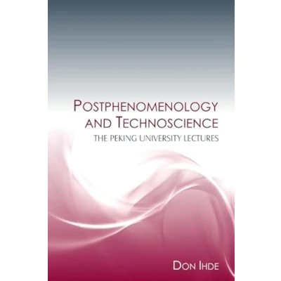 Abbildung von Postphenomenology and Technoscience: the Peking University Lectures (SUNY series in Philosophy of Social Sciences)