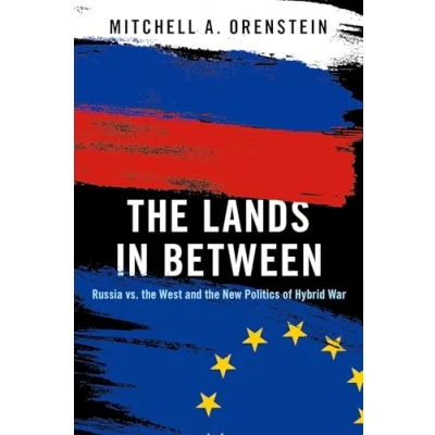 Abbildung von the Lands in Between: Russia vs. West and New Politics of Hybrid War