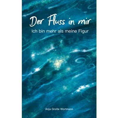 Abbildung von Der Fluss in mir: Ich bin mehr als meine Figur