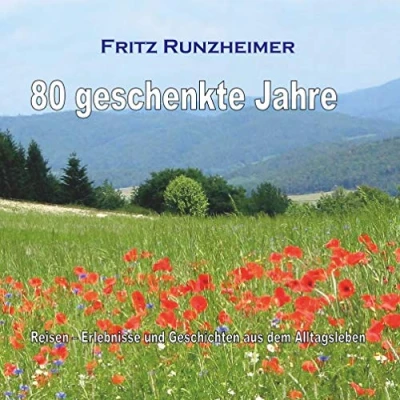 Abbildung von 80 geschenkte Jahre: Reisen Erlebnisse und Geschichten aus dem Alltagsleben