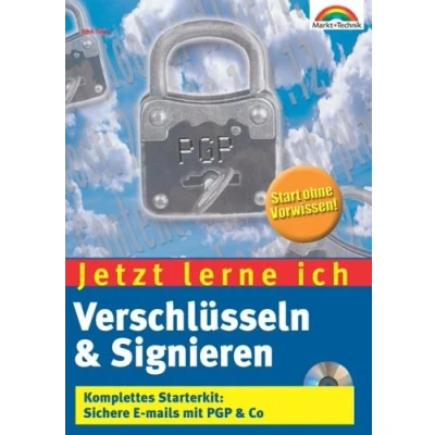 Abbildung von Jetzt lerne ich Verschlüsseln &amp; Signieren . Komplettes Starterkit: Sichere E mails mit PGP Co