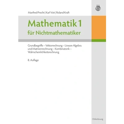 Abbildung von Mathematik 1 für Nichtmathematiker: Grundbegriffe Vektorrechnung Lineare Algebra und Matrizenrechnung Kombinatorik Wahrscheinlichkeitsrechnung