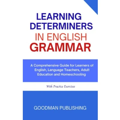 Abbildung von Learning Determiners in English Grammar: A Comprehensive Guide for Learners of English, Language Teachers, Adult Education and Homeschooling