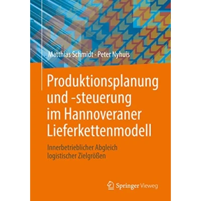 Abbildung von Produktionsplanung und steuerung im Hannoveraner Lieferkettenmodell: Innerbetrieblicher Abgleich logistischer Zielgrößen