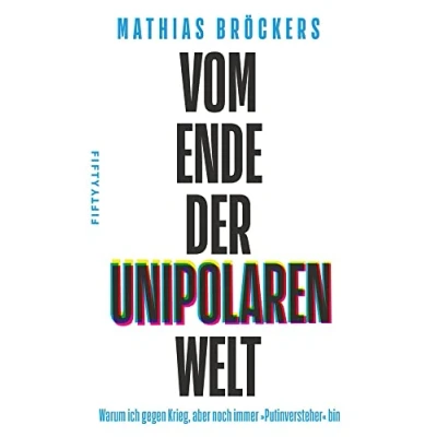 Abbildung von Vom Ende der unipolaren Welt: Warum ich gegen Krieg, aber noch immer »Putinversteher« bin