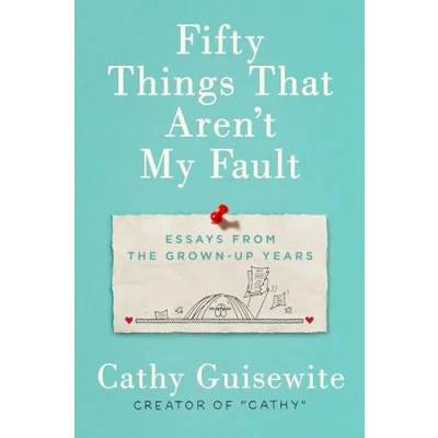 Abbildung von Fifty Things That Aren&#039;t My Fault: Essays from the Grown up Years