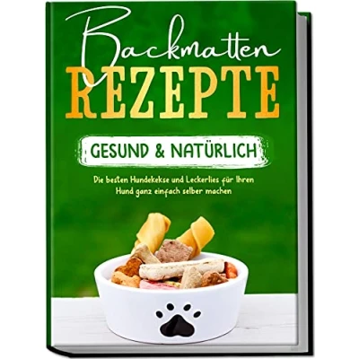 Abbildung von Backmatten Rezepte gesund &amp; natürlich: Die besten Hundekekse und Leckerlies für Ihren Hund ganz einfach selber machen