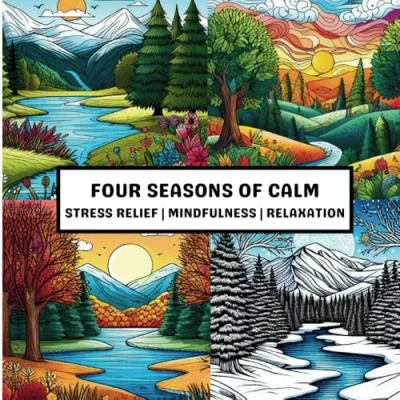 Abbildung von Four Seasons of Calm: Stress Relief, Mindfulness &amp; Relaxation: Coloring Book for All Ages (Nature Landscapes)
