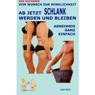 Abbildung von Ab jetzt schlank werden und bleiben Abnehmen ganz einfach Ratgeber (Der Vom Wunsch zur Wirklichkeit, Band 1)