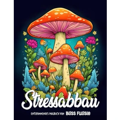 Abbildung von Stressabbau: Entspannendes Malbuch für Erwachsene Beruhigende und entzückende Designs mit Tieren, Landschaften, Blumen, Mustern, Pilzen zur Entspannung