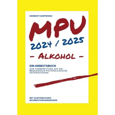 Abbildung von MPU 2024/2025 Arbeitsbuch zur Vorbereitung auf die medizinisch psychologische Untersuchung Alkohol (Arbeitsbücher Vorbereitung)