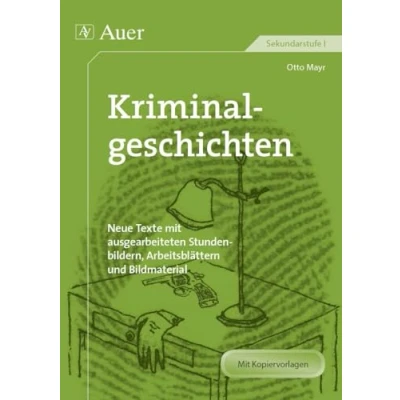 Abbildung von Kriminalgeschichten: Neue Texte mit ausgearbeiteten Stundenbildern, Arbeitsblättern und Bildmaterial (5. bis 10. Klasse) (Neue Stundenbildern Sekundarstufe)
