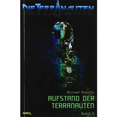 Abbildung von Die TERRANAUTEN, Band 4: AUFSTAND DER TERRANAUTEN: große Science Fiction Saga!