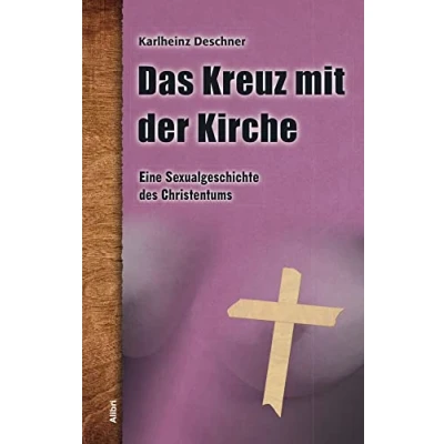 Abbildung von Das Kreuz mit der Kirche: Eine Sexualgeschichte des Christentums
