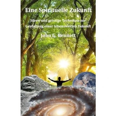 Abbildung von Eine Spirituelle Zukunft: Ideen und geistige Techniken zur Gestaltung einer lebenswerten Zukunft