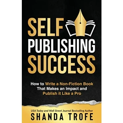 Abbildung von Self Publishing Success: How to Write a Non Fiction Book that Makes an Impact and Publish it Like Pro