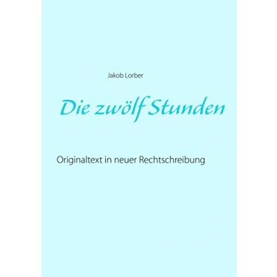 Abbildung von Die zwölf Stunden: Originaltext in neuer Rechtschreibung