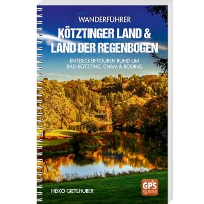 Abbildung von Wanderführer Kötztinger Land &amp; der Regenbogen: Entdecker Touren rund um Bad Kötzting, Cham Roding