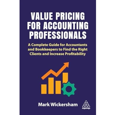 Abbildung von Value Pricing for Accounting Professionals: A Complete Guide Accountants and Bookkeepers to Find the Right Clients Increase Profitability