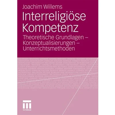 Abbildung von Interreligiöse Kompetenz: Theoretische Grundlagen Konzeptualisierungen Unterrichtsmethoden
