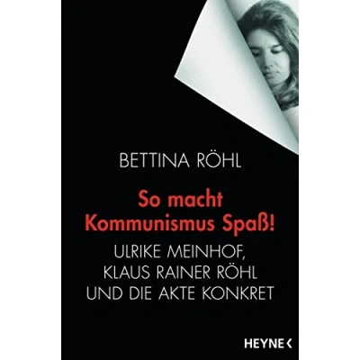 Abbildung von So macht Kommunismus Spaß: Ulrike Meinhof, Klaus Rainer Röhl und die Akte Konkret