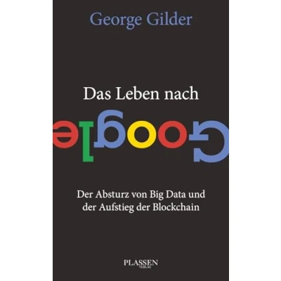 Abbildung von Das Leben nach Google: der Absturz von Big Data und Aufstieg Blockchain