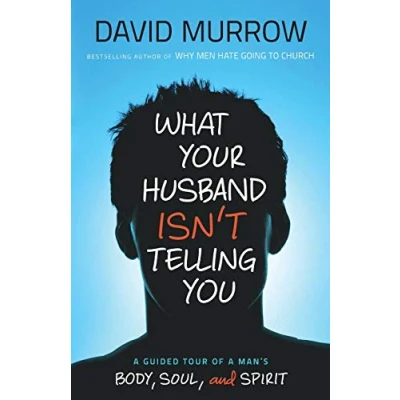 Abbildung von What Your Husband Isn&#039;t Telling You: A Guided Tour Of Man&#039;s Body, Soul, And Spirit