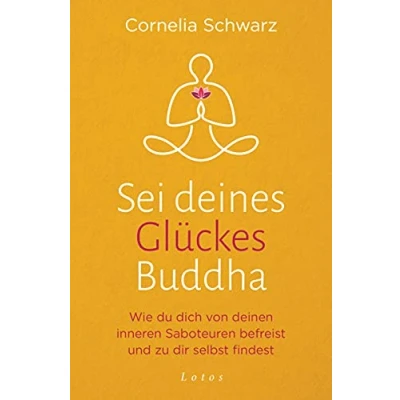 Abbildung von Sei deines Glückes Buddha: Wie du dich von deinen inneren Saboteuren befreist und zu dir selbst findest Mit 4 Audio Meditationen zum Gratis Download