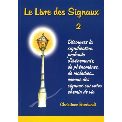 Abbildung von Le Livre des Signaux 2: Découvrez la signification profonde d&#039;événements, de phénomenes, maladies, ... comme signeaux sur votre chemin vie