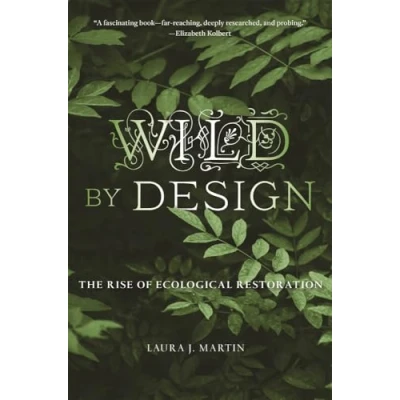 Abbildung von Wild by Design: The Rise of Ecological Restoration